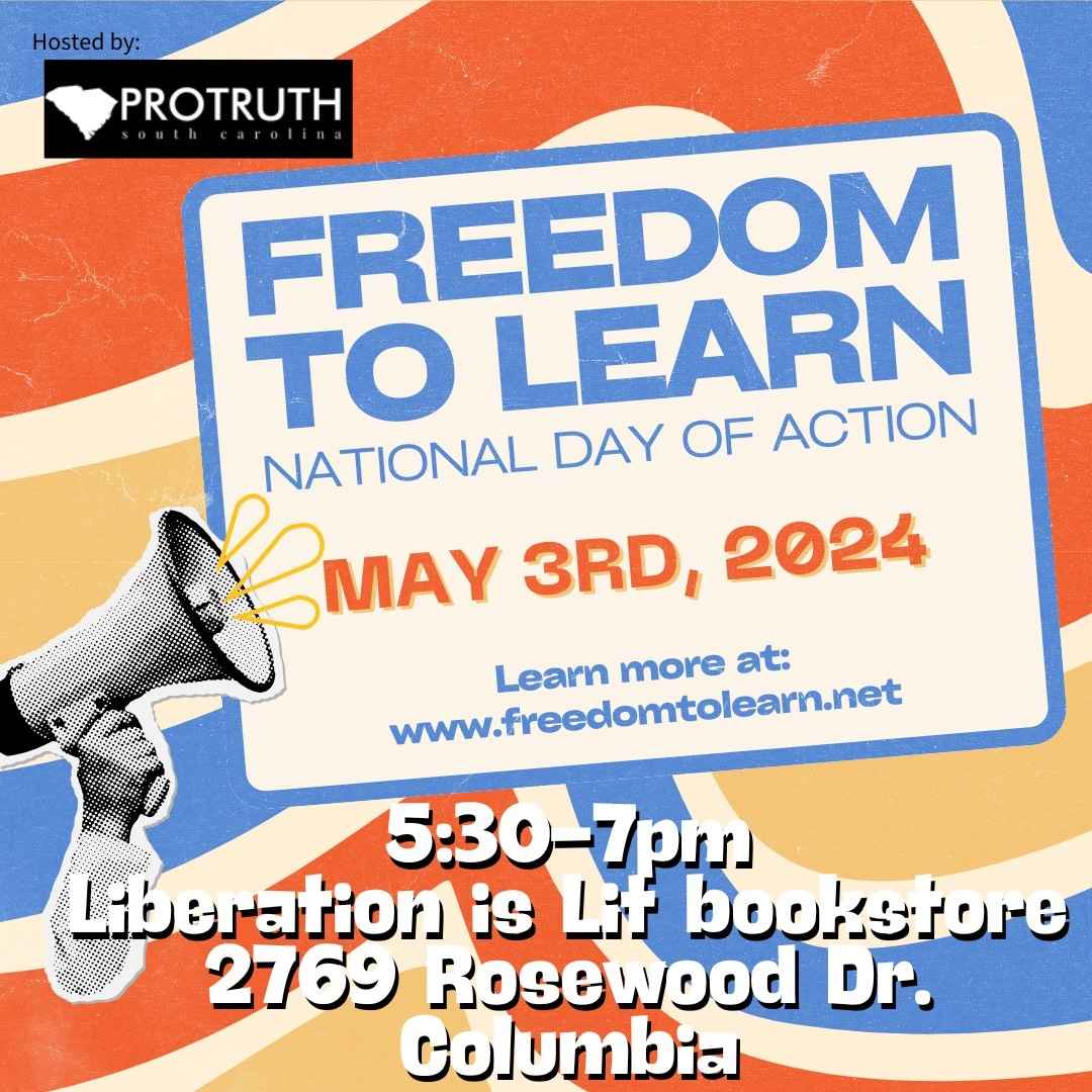"Freedom to Learn National Day of Action May 3rd, 2024, 5:30 - 7 p.m. Liberation is Lit bookstore, 2769 Rosewood Drive, Columbia"