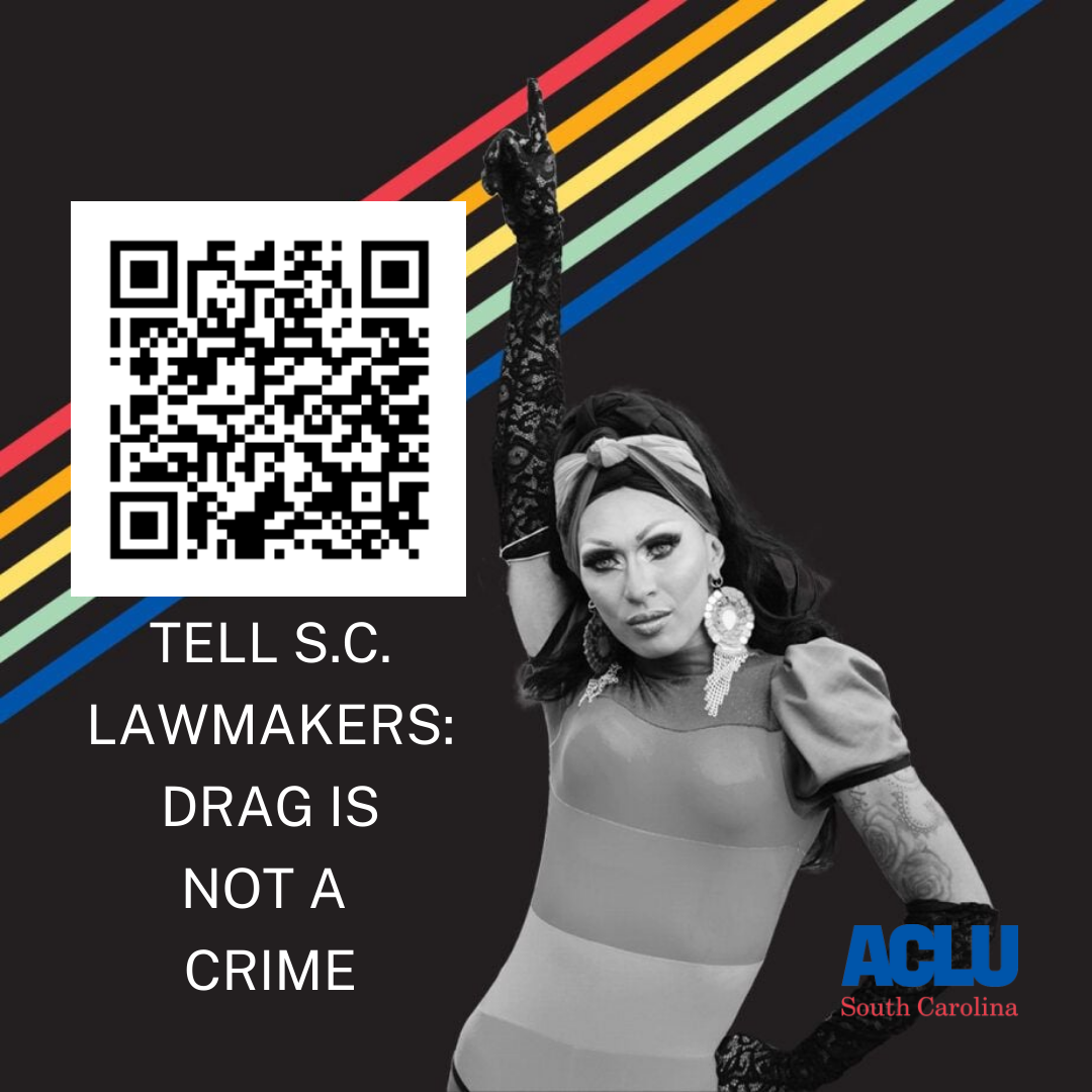 A QR code beside a black-and-white photo of a drag queen pointing skyward over a black background with rainbow stripes. The text reads: "Tell S.C. Lawmakers: Drag is Not a Crime."