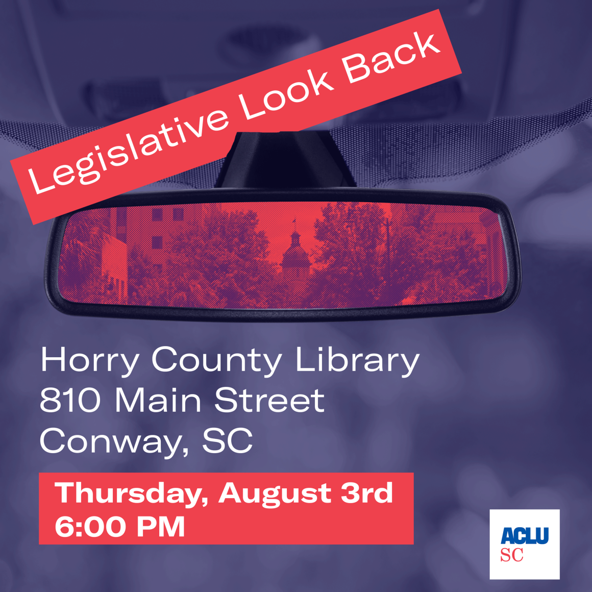 An infographic reads: "Legislative Look Back. Horry County Library, 810 Main Street, Conway, SC. Thursday, August 3rd, 6:00 PM." The red and blue graphic features a rearview car mirror with the Statehouse dome reflected. The ACLU-SC logo is at bottom righ