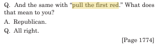 Q. And the same with "pull the first red." What does that mean to you? A. Republican. Q. All right.
