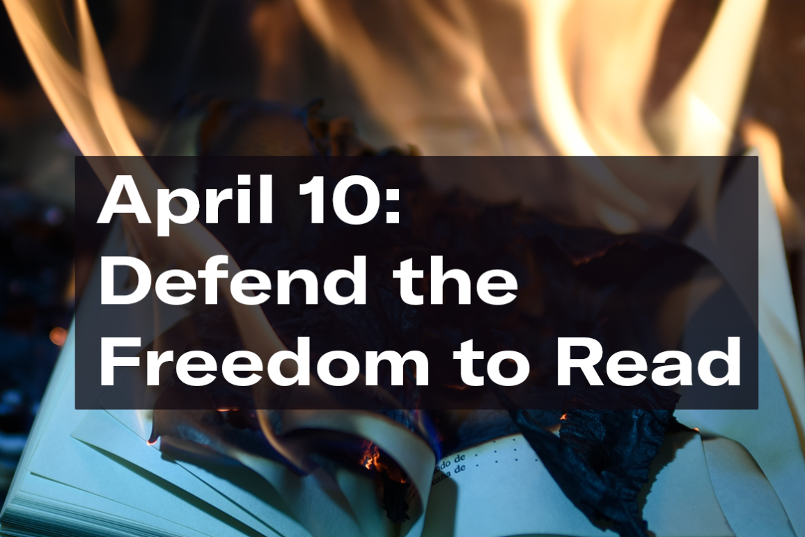 "April 10: Defend the Freedom to Read." Text appears over a photo of a burning book.