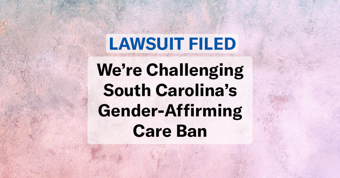 "Lawsuit filed: We're challenging South Carolina's gender-affirming care ban." Text appears over a field of pink and blue smoke.