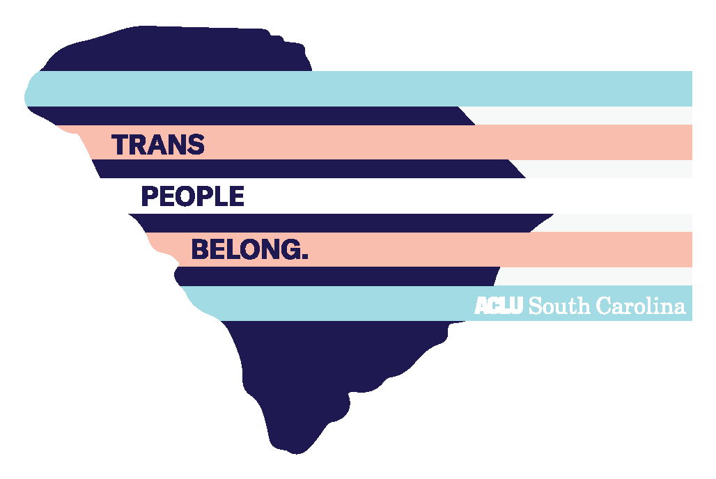 "Trans People Belong" is written on blue, pink, and white stripes overlaid on a blue outline of South Carolina. The ACLU of South Carolina logo appears at bottom right.