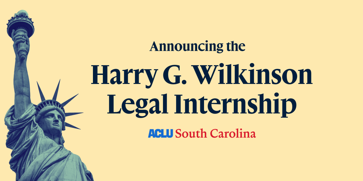 "Announcing the Harry G. Wilkinson Legal Internship. ACLU of South Carolina." Photo of the Statue of Liberty.