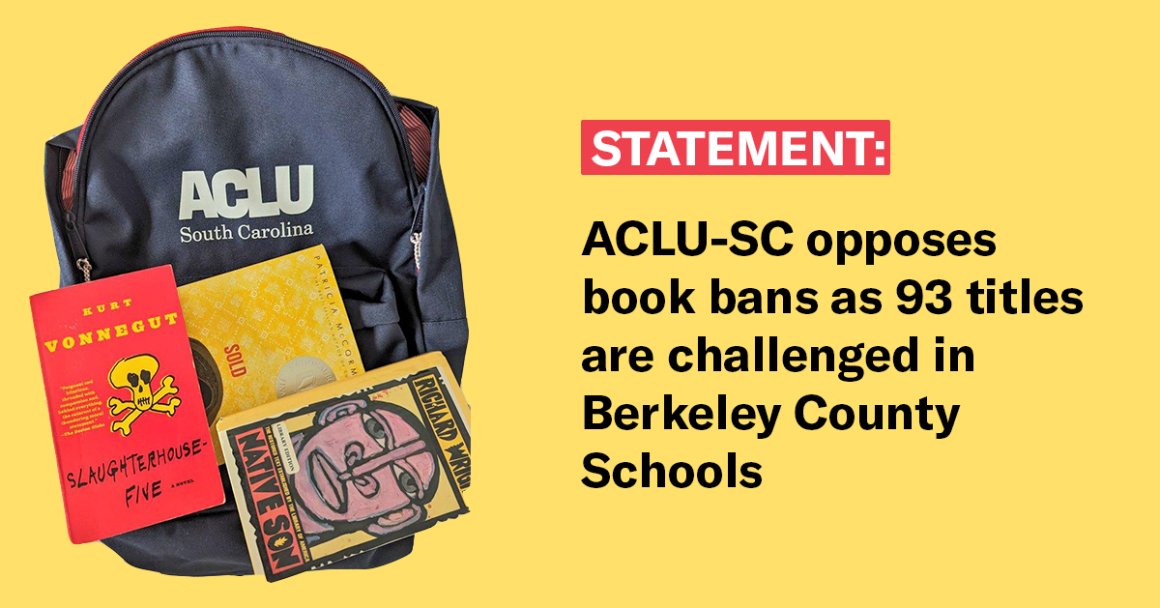 Text reads, "Statement: ACLU-SC opposes book bans as 93 titles are challenged in Berkeley County Schools." An ACLU-SC bookbag appears to the left with the books Slaughterhouse-Five, Native Son, and Sold piled on top of it.