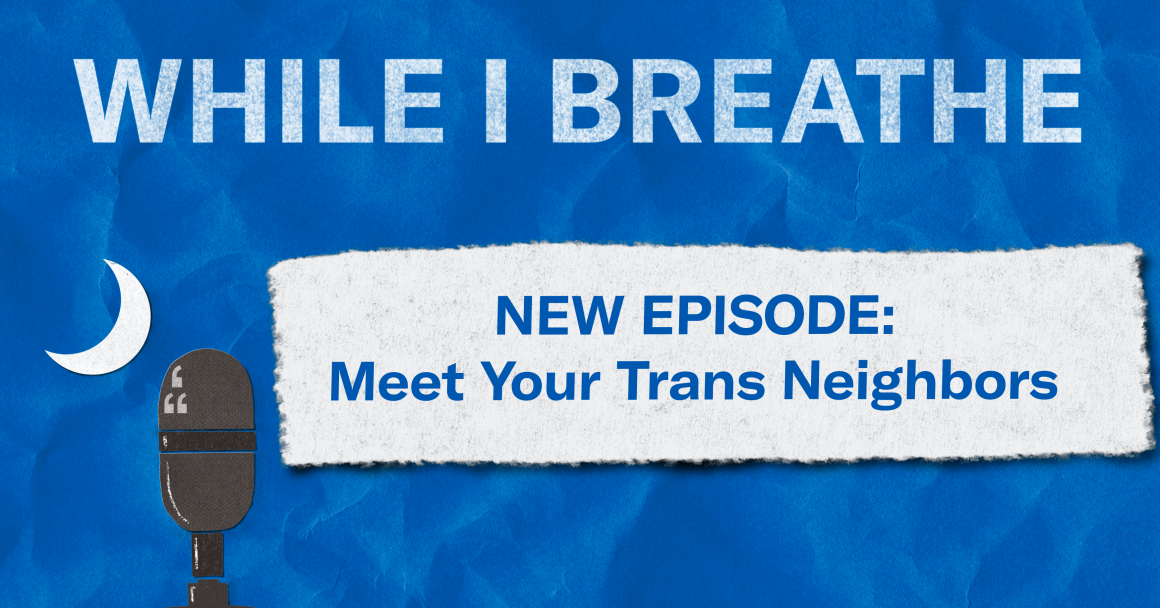"While I Breathe. New Episode: Meet Your Trans Neighbors." The title appears over a image of a microphone and crescent moon approximating the shape of the South Carolina flag.