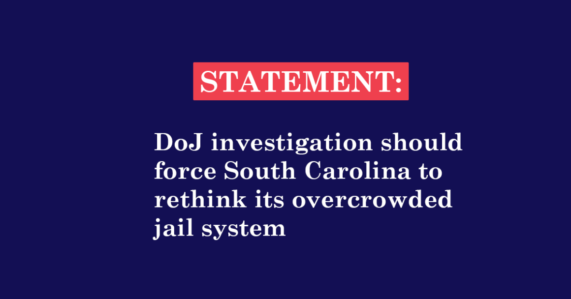 "Statement: DoJ investigation should force South Carolina to rethink its overcrowded jail system