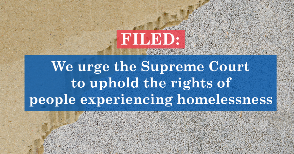 "Filed: We urge the Supreme Court to uphold the rights of people experiencing homelessness."