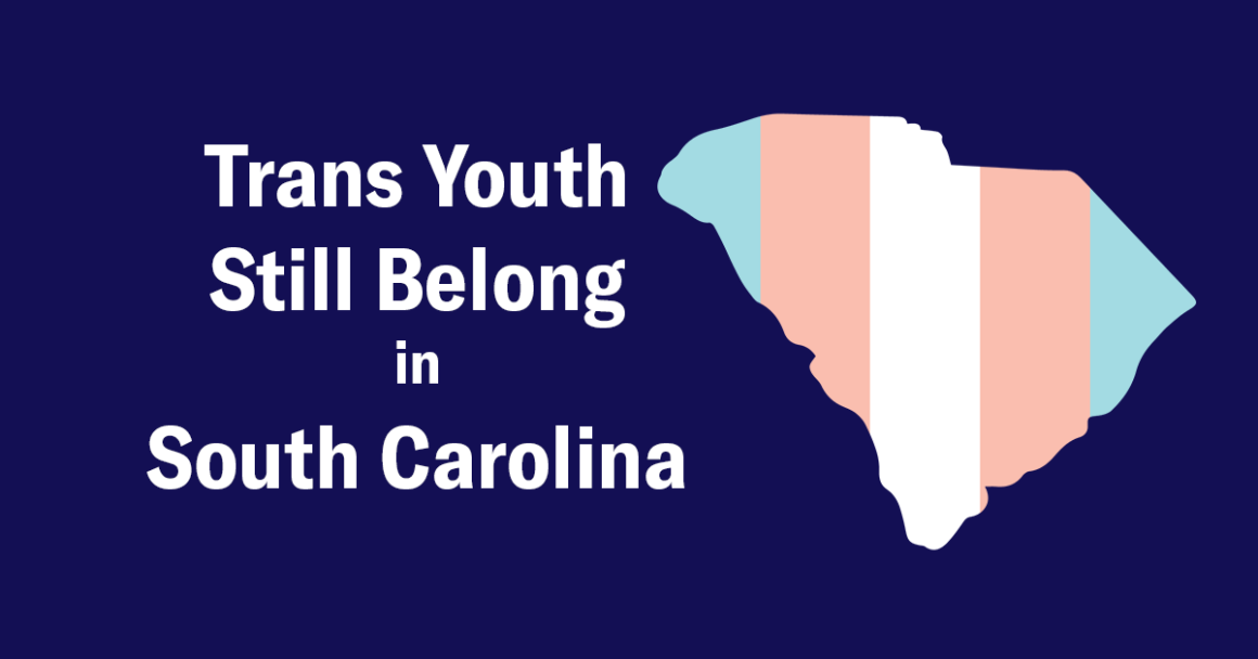"Trans youth still belong in South Carolina." Text appears beside a map of South Carolina in the trans pride colors of pink, white, and blue.