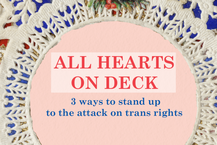 A Valentine's-style card reads, "All hearts on deck: 3 ways to stand up to the attack on trans rights"
