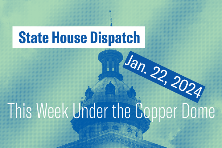 "State House Dispatch: Jan. 22, 2024. This week under the copper dome"