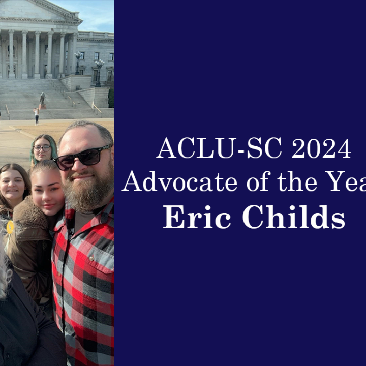 "ACLU-SC 2024 Advocate of the Year Eric Childs." Text appears beside a photo of Eric, a bearded white man in a flannel shirt and sunglasses, standing with his family in front of the South Carolina State House.