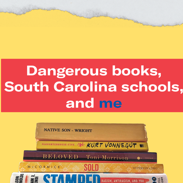 "Dangerous books, South Carolina schools, and me." The headline appears above a pile of books: Native Son, Slaughterhouse-Five, Beloved, Sold, and Stamped.