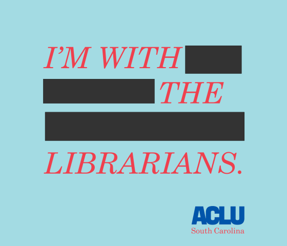 Red text on a blue background reads, "I'm with the librarians," interspersed with censorship bars. The ACLU of South Carolina logo is at the bottom.